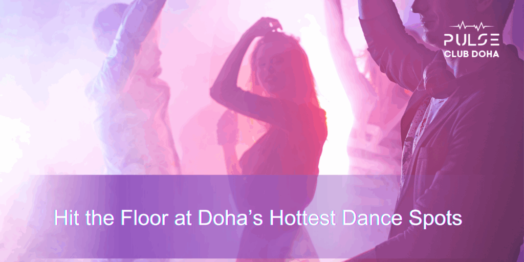 #pulse doha #Best Dance Clubs in Doha